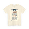 Gamer T-Shirt — "I Paused My Game To Be Here" Funny Video Game Tee